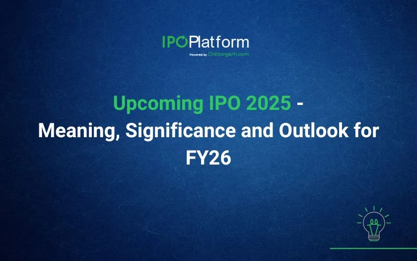 Upcoming IPO 2025 - Meaning, Significance and Outlook for FY26 Upcoming IPO 2025 - Meaning, Significance and Outlook for FY26