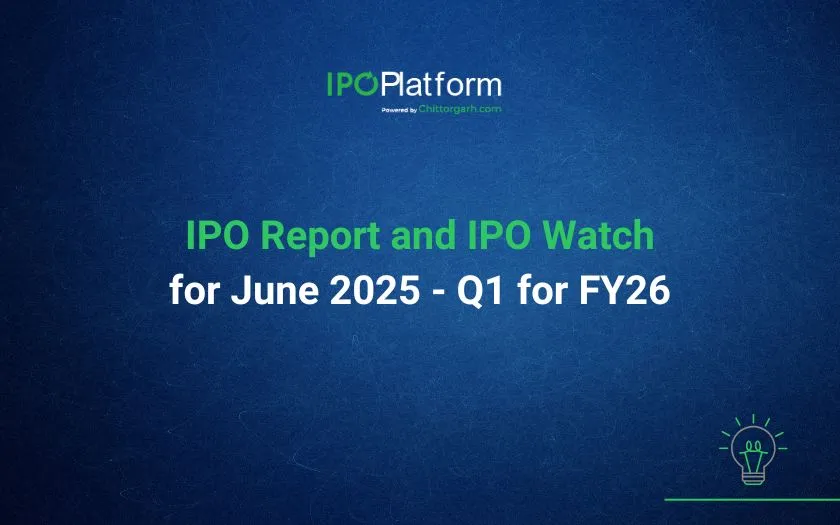 IPO Report and IPO Watch for June 2025 - Q1 for FY26 IPO Report and IPO Watch for June 2025 - Q1 for FY26